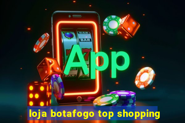 loja botafogo top shopping